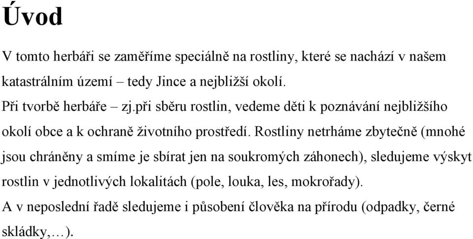 Rostliny netrháme zbytečně (mnohé jsou chráněny a smíme je sbírat jen na soukromých záhonech), sledujeme výskyt rostlin v