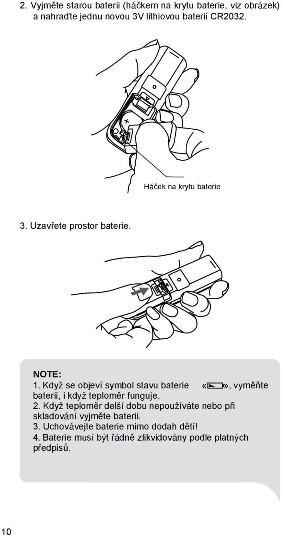 Když se objeví symbol stavu baterie, vyměňte baterii, i když teploměr funguje. 2.