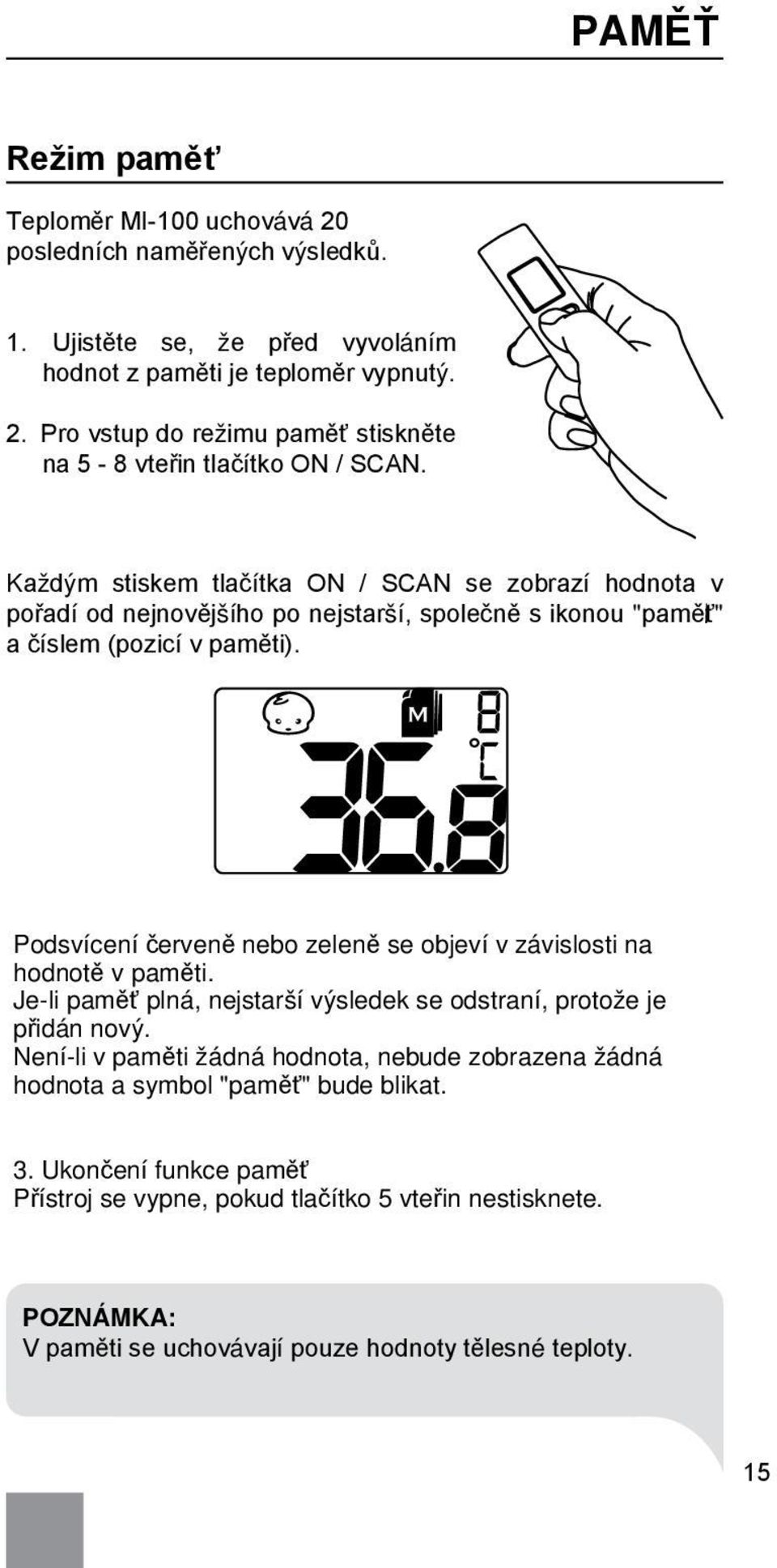 Podsvícení červeně nebo zeleně se objeví v závislosti na hodnotě v paměti. Je-li paměť plná, nejstarší výsledek se odstraní, protože je přidán nový.