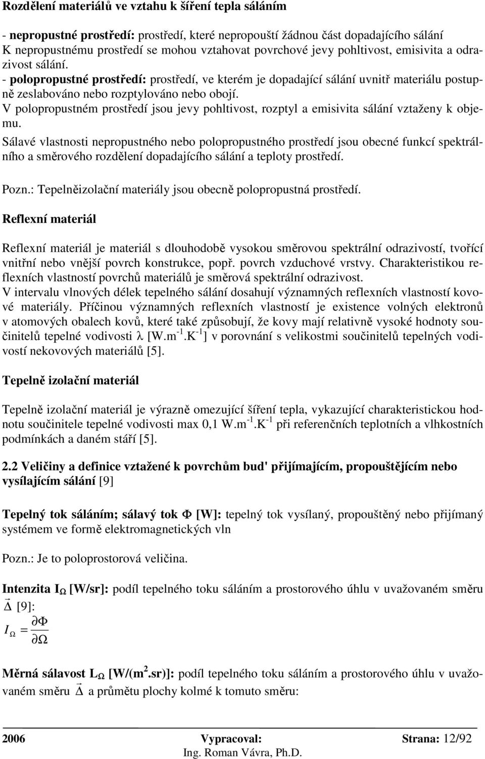 V polopropustném prostředí jsou jevy pohltivost, rozptyl a emisivita sálání vztaženy k objemu.