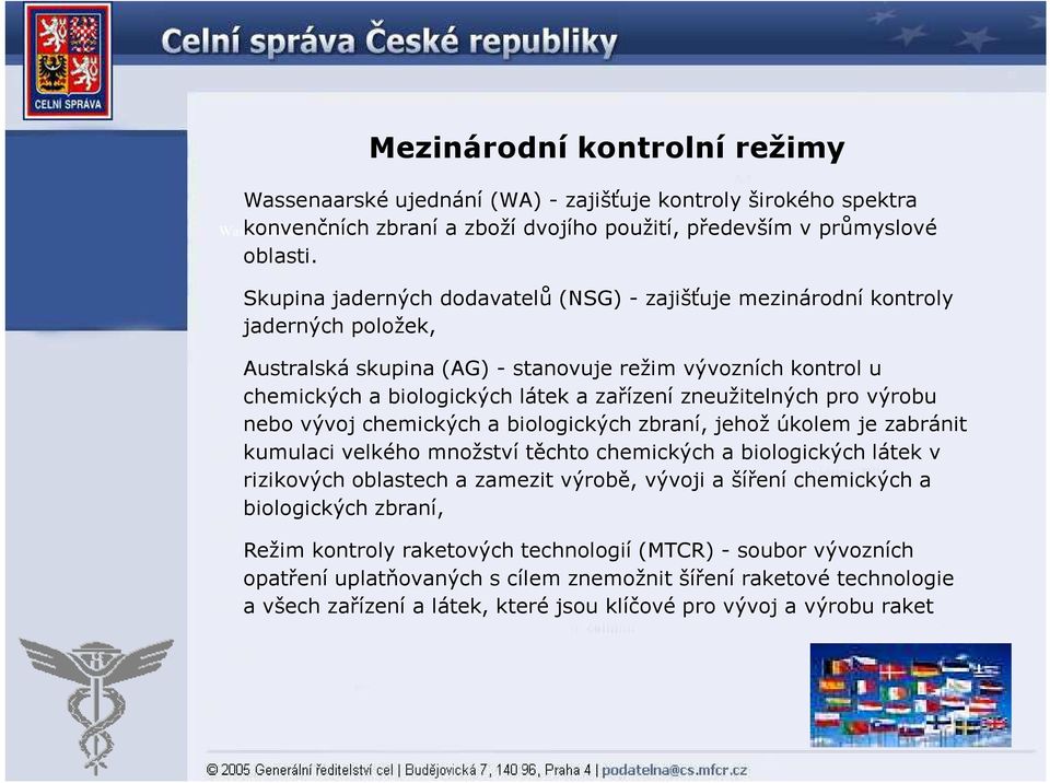 zneužitelných pro výrobu nebo vývoj chemických a biologických zbraní, jehož úkolem je zabránit kumulaci velkého množství těchto chemických a biologických látek v rizikových oblastech a zamezit