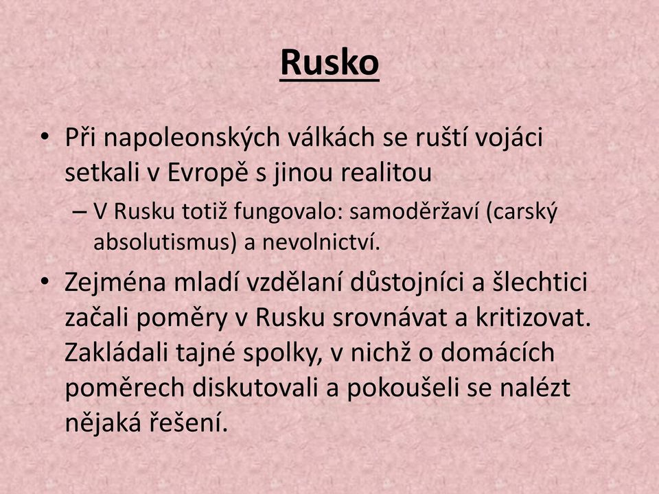 Zejména mladí vzdělaní důstojníci a šlechtici začali poměry v Rusku srovnávat a