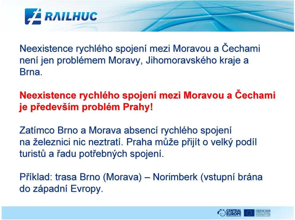Zatímco Brno a Morava absencí rychlého ho spojení na železnici nic neztratí.