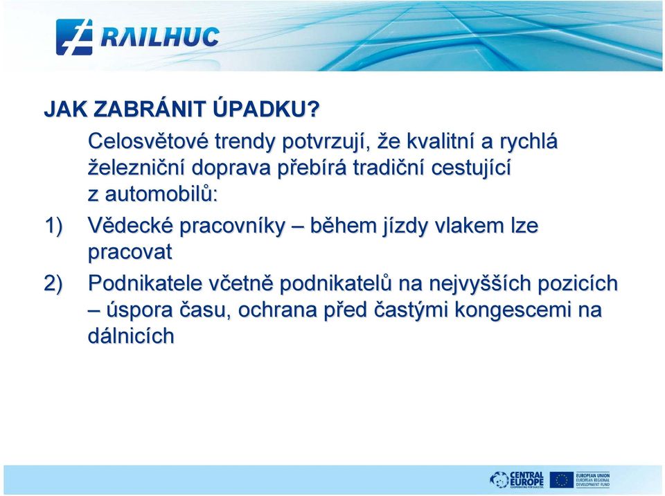 ebírá tradiční cestující z automobilů: 1) Vědecké pracovníky během jízdy j vlakem