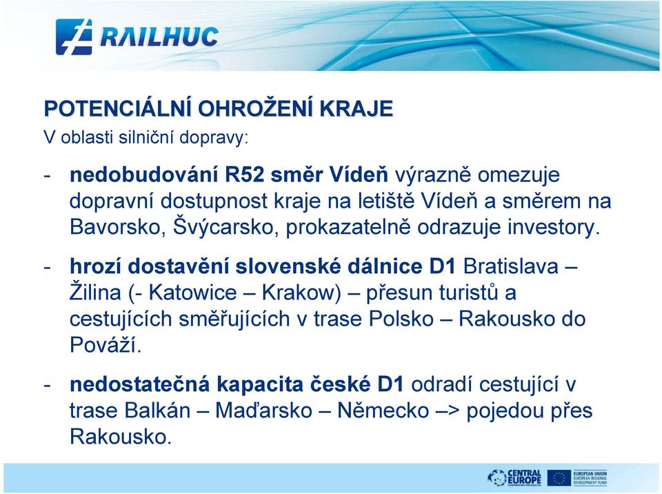 - hrozí dostavění slovenské dálnice D1 Bratislava Žilina (- Katowice Krakow) přesun turistů a cestujících směřujících
