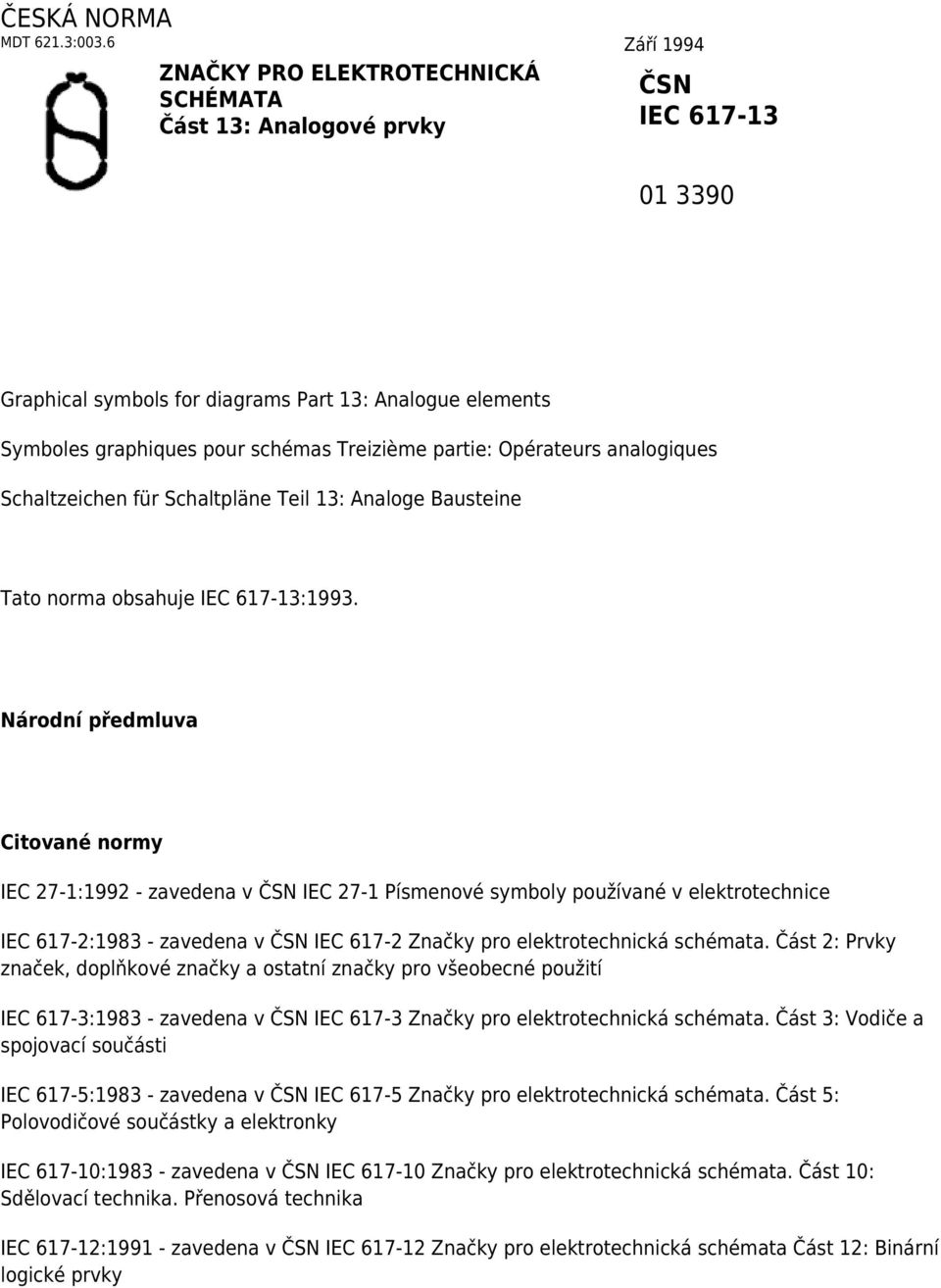 partie: Opérateurs analogiques Schaltzeichen für Schaltpläne Teil 13: Analoge Bausteine Tato norma obsahuje IEC 617-13:1993.