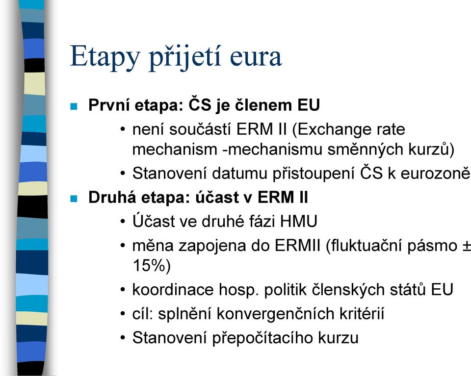 ERM II Účast ve druhé fázi HMU měna zapojena do ERMII (fluktuační pásmo ± 15%) koordinace