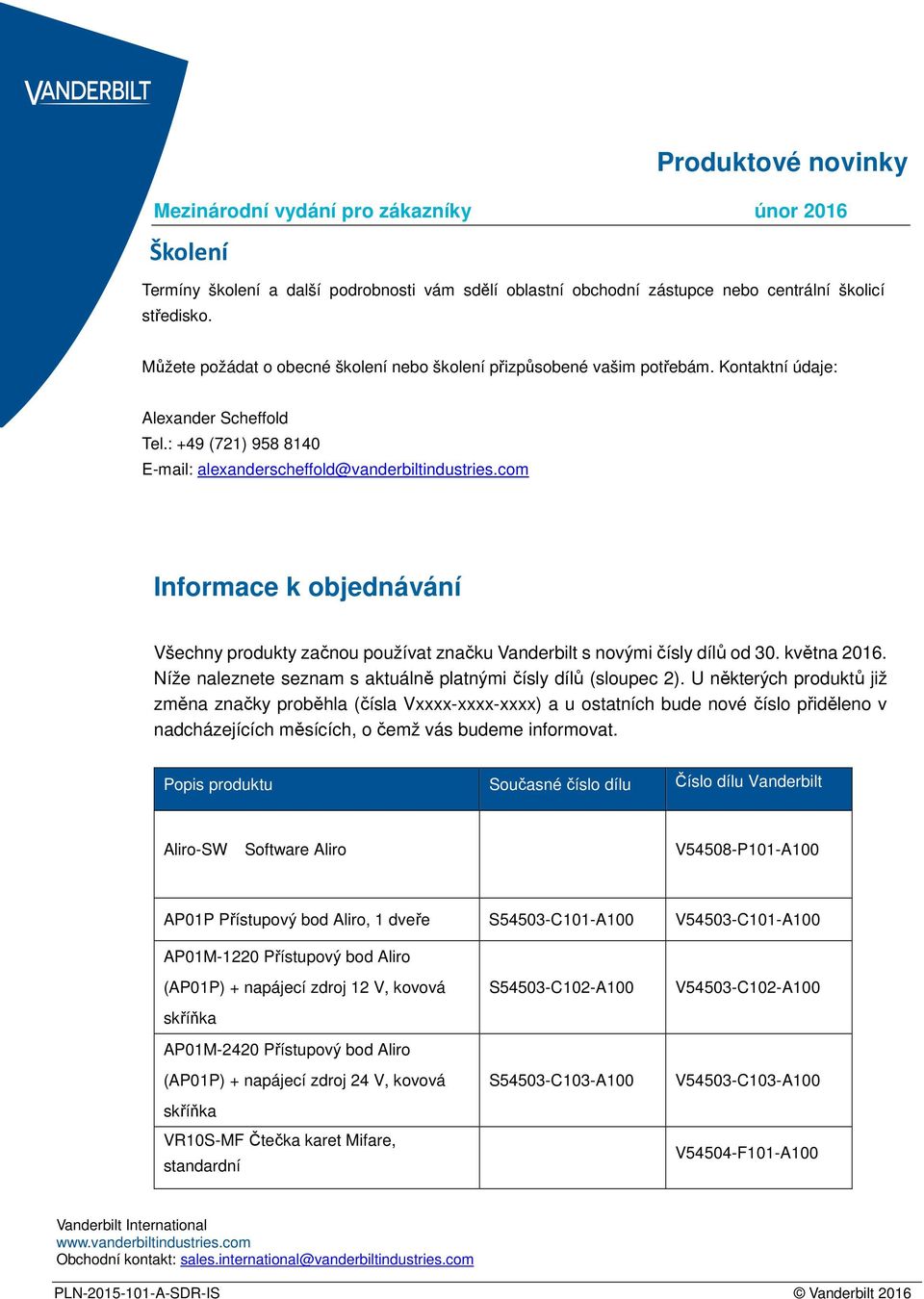 com Informace k objednávání Všechny produkty začnou používat značku Vanderbilt s novými čísly dílů od 30. května 2016. Níže naleznete seznam s aktuálně platnými čísly dílů (sloupec 2).
