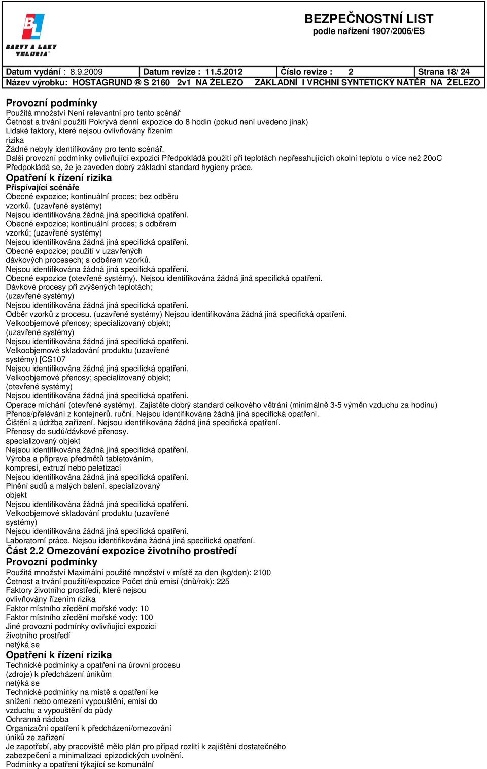 faktory, které nejsou ovlivňovány řízením rizika Žádné nebyly identifikovány pro tento scénář.