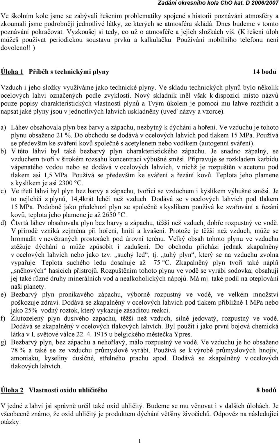 Používání mobilního telefonu není dovoleno!! ) Úloha 1 Příběh s technickými plyny 14 bodů Vzduch i jeho složky využíváme jako technické plyny.