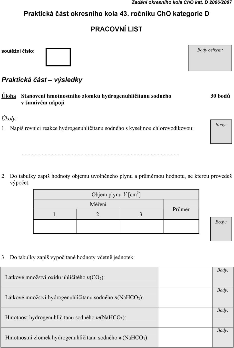 bodů Úkoly: 1. Napiš rovnici reakce hydrogenuhličitanu sodného s kyselinou chlorovodíkovou:... 2.