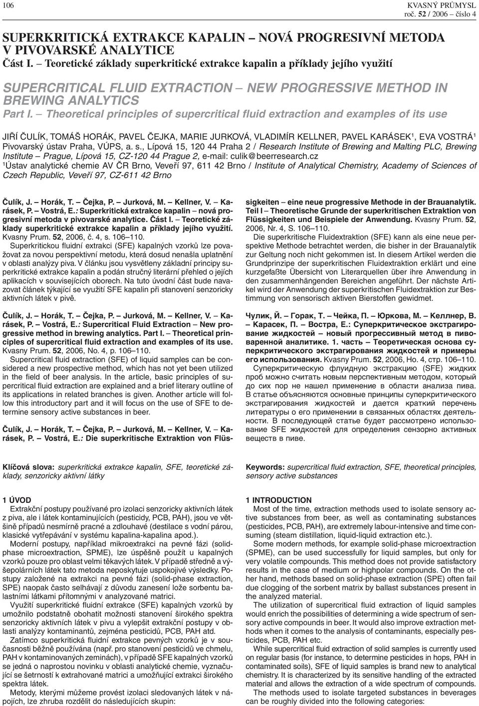 Theoretical principles of supercritical fluid extraction and examples of its use JIŘÍ ČULÍK, TOMÁŠ HORÁK, PAVEL ČEJKA, MARIE JURKOVÁ, VLADIMÍR KELLNER, PAVEL KARÁSEK 1, EVA VOSTRÁ 1 Pivovarský ústav