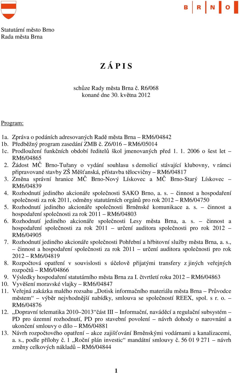 Žádost MČ Brno-Tuřany o vydání souhlasu s demolicí stávající klubovny, v rámci připravované stavby ZŠ Měšťanská, přístavba tělocvičny RM6/04817 3.