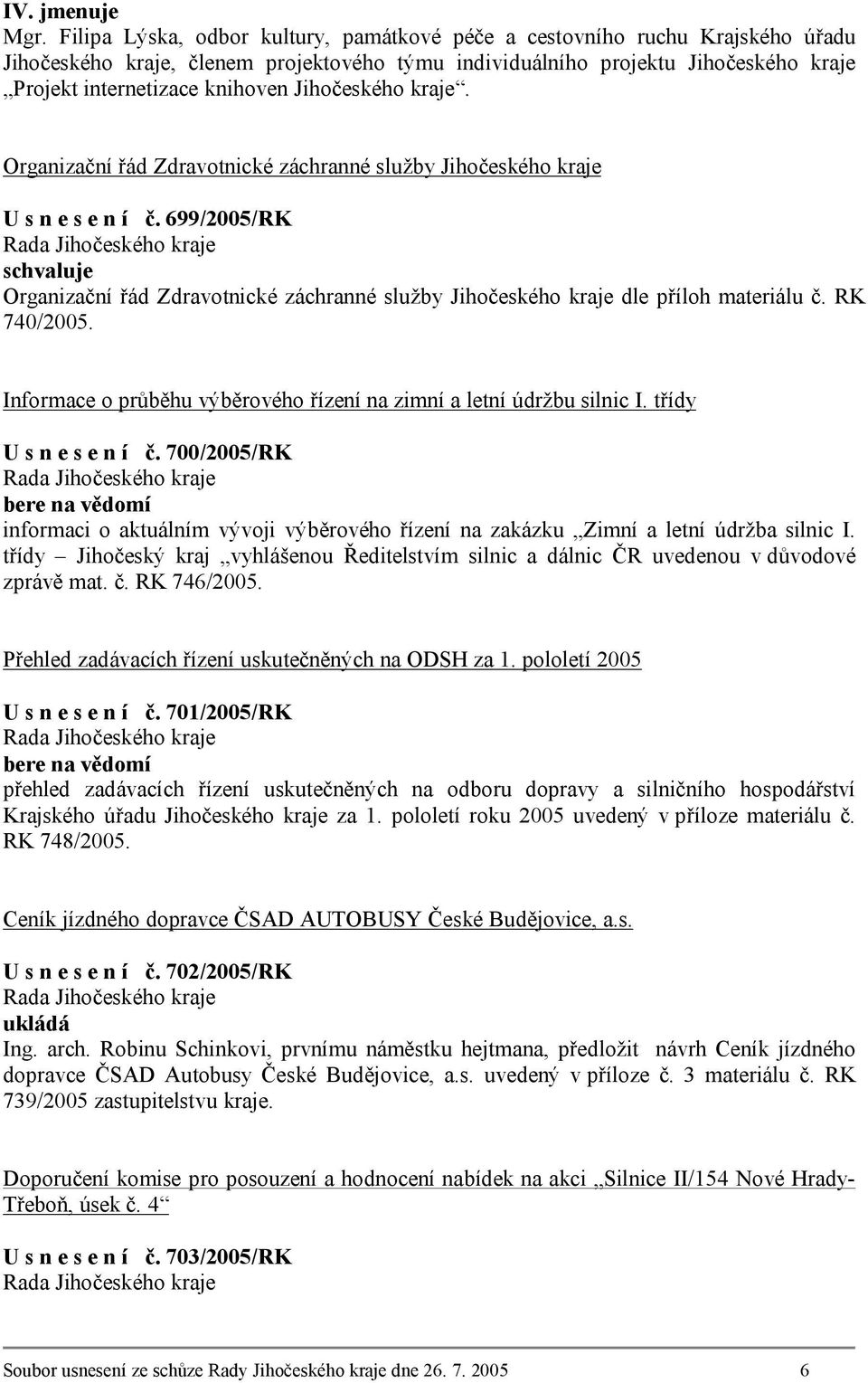 Jihočeského kraje. Organizační řád Zdravotnické záchranné služby Jihočeského kraje U s n e s e n í č.