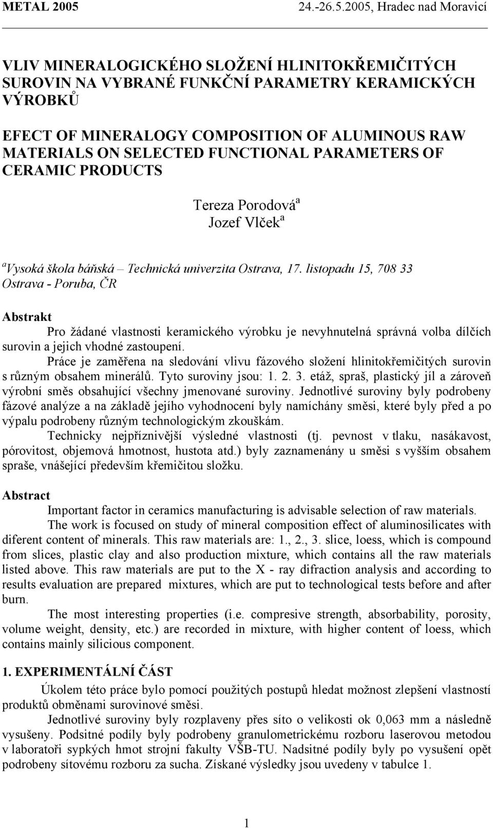 listopadu 15, 708 33 Ostrava - Poruba, ČR Abstrakt Pro žádané vlastnosti keramického výrobku je nevyhnutelná správná volba dílčích surovin a jejich vhodné zastoupení.