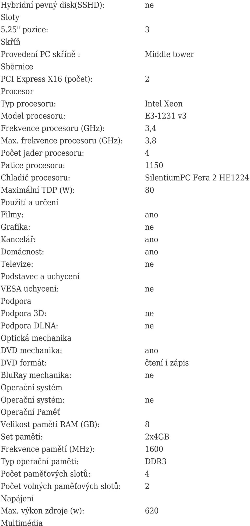 frekvence procesoru (GHz): 3,8 Počet jader procesoru: 4 Patice procesoru: 1150 Chladič procesoru: SilentiumPC Fera 2 HE1224 Maximální TDP (W): 80 Použití a určení Filmy: Grafika: Kancelář: Domácnost: