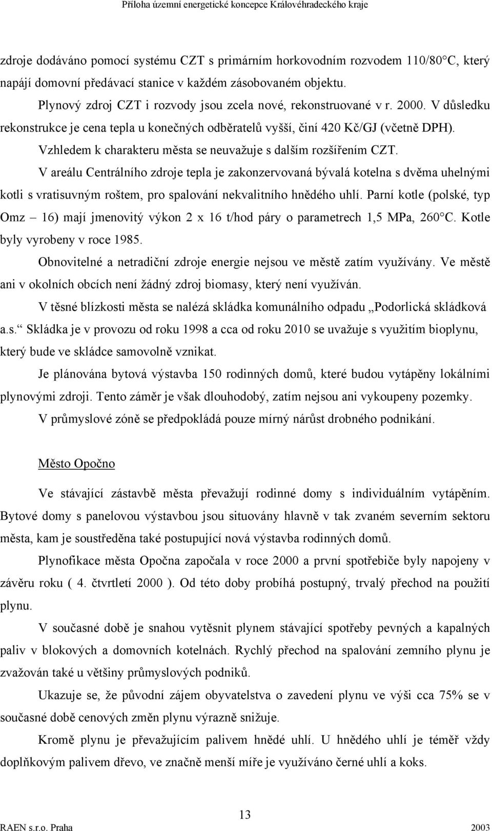 Vzhledem k charakteru města se neuvažuje s dalším rozšířením CZT.