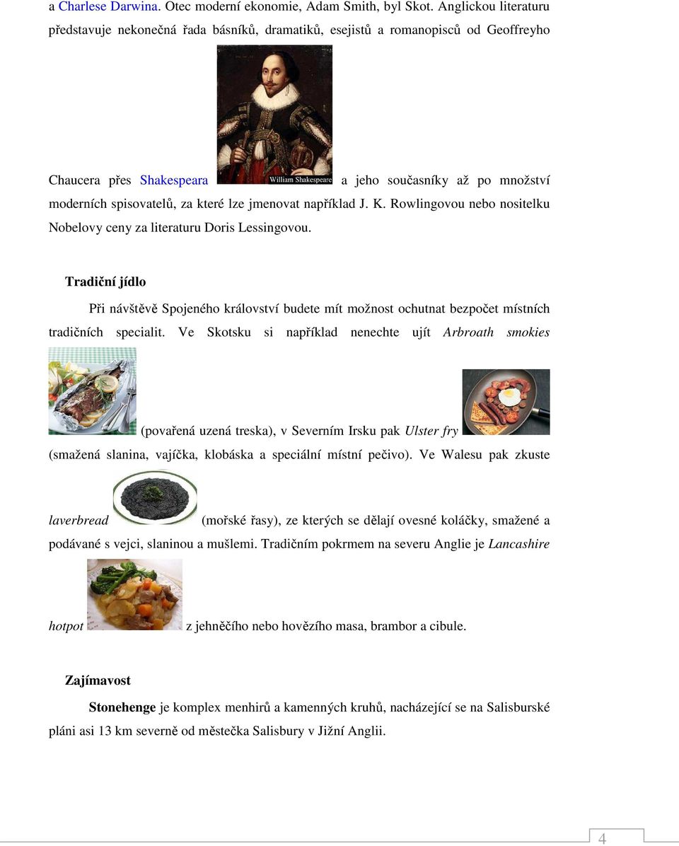 jmenovat například J. K. Rowlingovou nebo nositelku Nobelovy ceny za literaturu Doris Lessingovou.