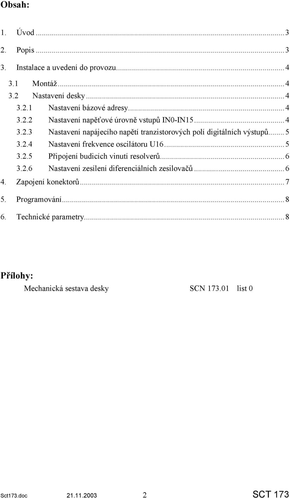 ..6 3.2.6 Nastavení zesílení diferenciálních zesilovačů...6 4. Zapojení konektorů...7 5. Programování...8 6. Technické parametry.