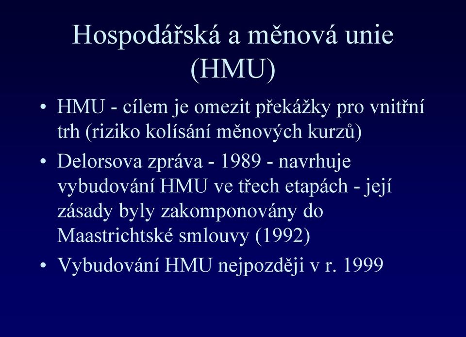 - navrhuje vybudování HMU ve třech etapách - její zásady byly