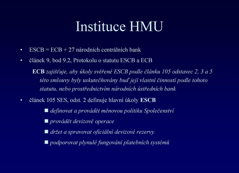 uskutečňovány buď její vlastní činností podle tohoto statutu, nebo prostřednictvím národních ústředních bank článek 105 SES, odst.