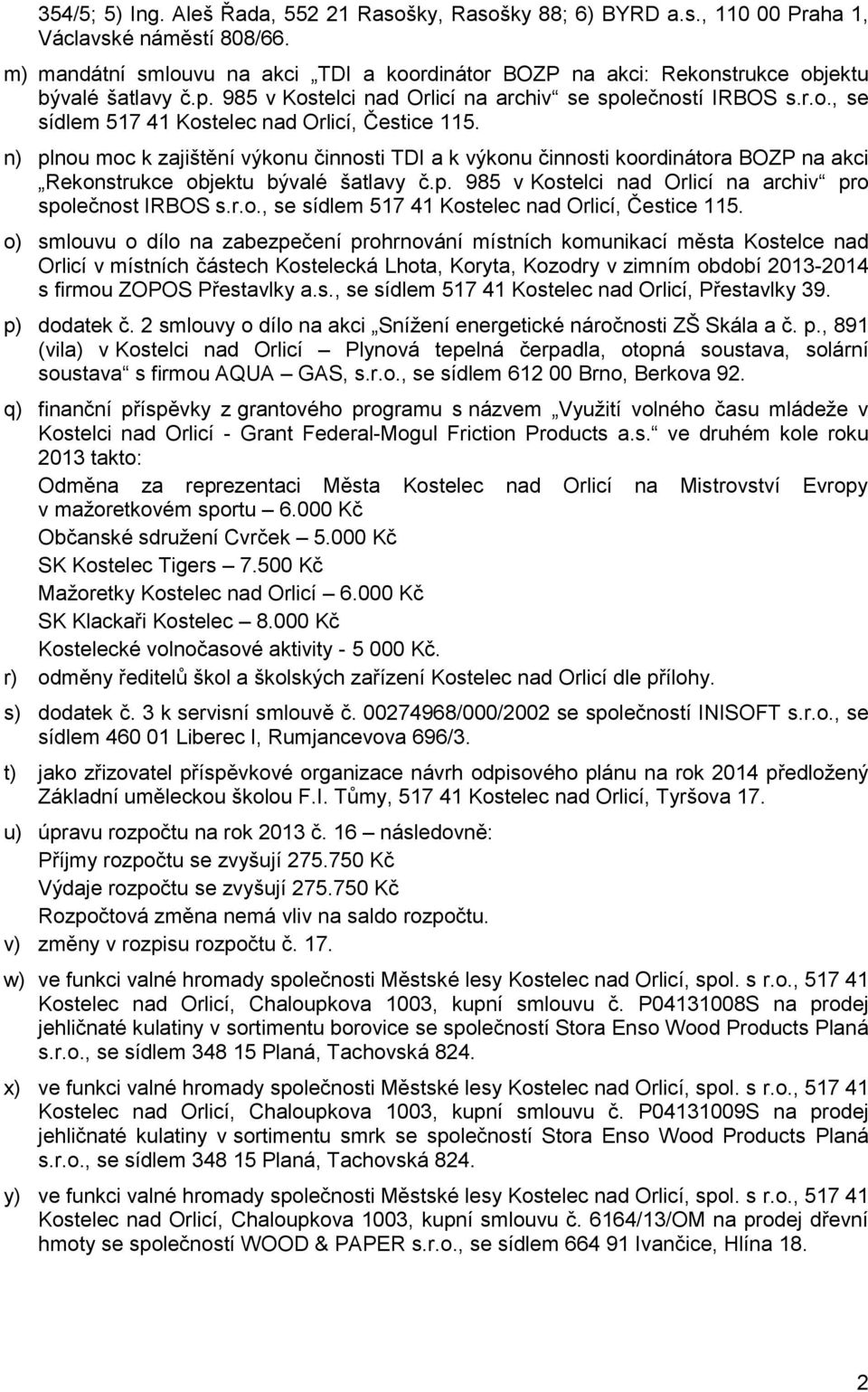 n) plnou moc k zajištění výkonu činnosti TDI a k výkonu činnosti koordinátora BOZP na akci Rekonstrukce objektu bývalé šatlavy č.p. 985 v Kostelci nad Orlicí na archiv pro společnost IRBOS s.r.o., se sídlem 517 41 Kostelec nad Orlicí, Čestice 115.