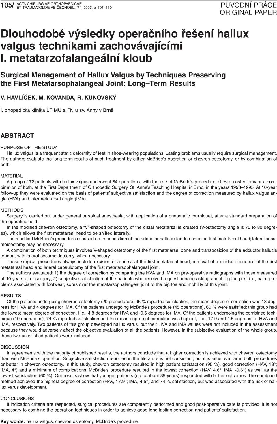 ortopedická klinika LF MU a FN u sv. Anny v Brně ABSTRACT PURPOSE OF THE STUDY Hallux valgus is a frequent static deformity of feet in shoe-wearing populations.