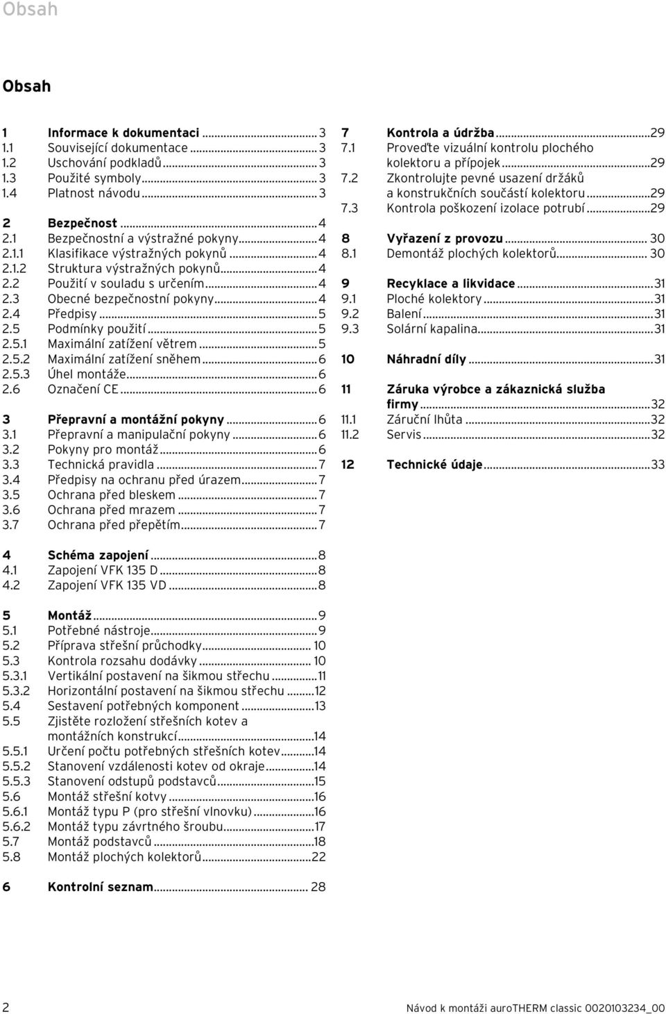 ..6.5.3 Úhel montáže...6.6 Označení CE...6 3 Přepravní a montážní pokyny...6 3. Přepravní a manipulační pokyny...6 3. Pokyny pro montáž...6 3.3 Technická pravidla... 7 3.