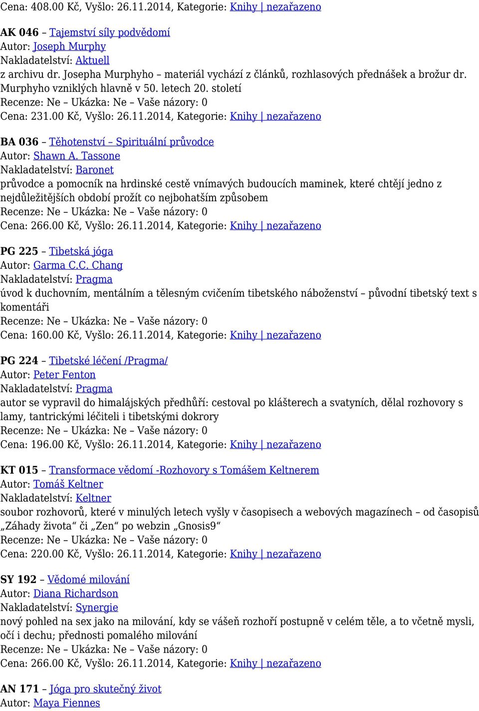 2014, Kategorie: Knihy nezařazeno BA 036 Těhotenství Spirituální průvodce Autor: Shawn A.