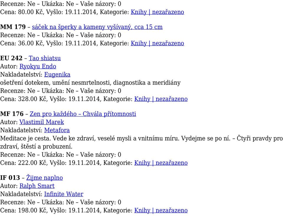 2014, Kategorie: Knihy nezařazeno EU 242 Tao shiatsu Autor: Ryokyu Endo Nakladatelství: Eugenika ošetření dotekem, umění nesmrtelnosti, diagnostika a meridiány Cena: 328.00 Kč, Vyšlo: 19.11.