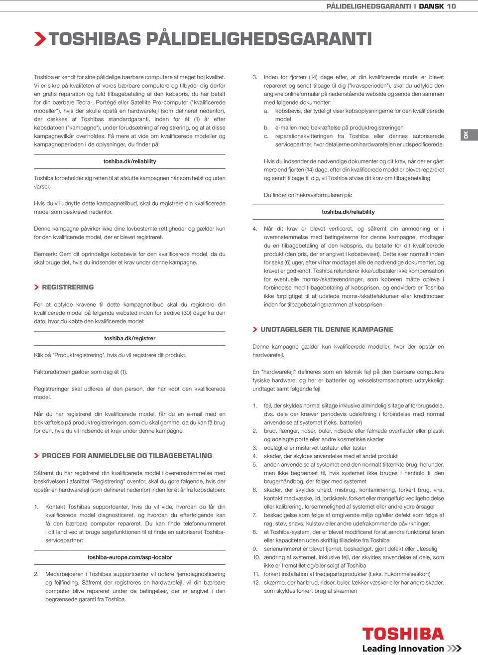 Pro-computer ("kvalificerede modeller"), hvis der skulle opstå en hardwarefejl (som defineret nedenfor), der dækkes af Toshibas standardgaranti, inden for ét (1) år efter købsdatoen ("kampagne"),