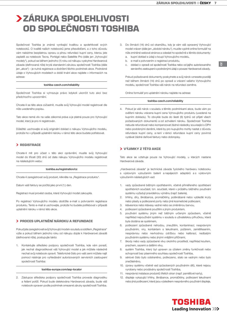 Vyhovující modely ), pokud se během jednoho (1) roku od nákupu vyskytne Hardwarová závada (definovaná níže) krytá standardní zárukou společnosti Toshiba (dále jen akce ) je nutná registrace a