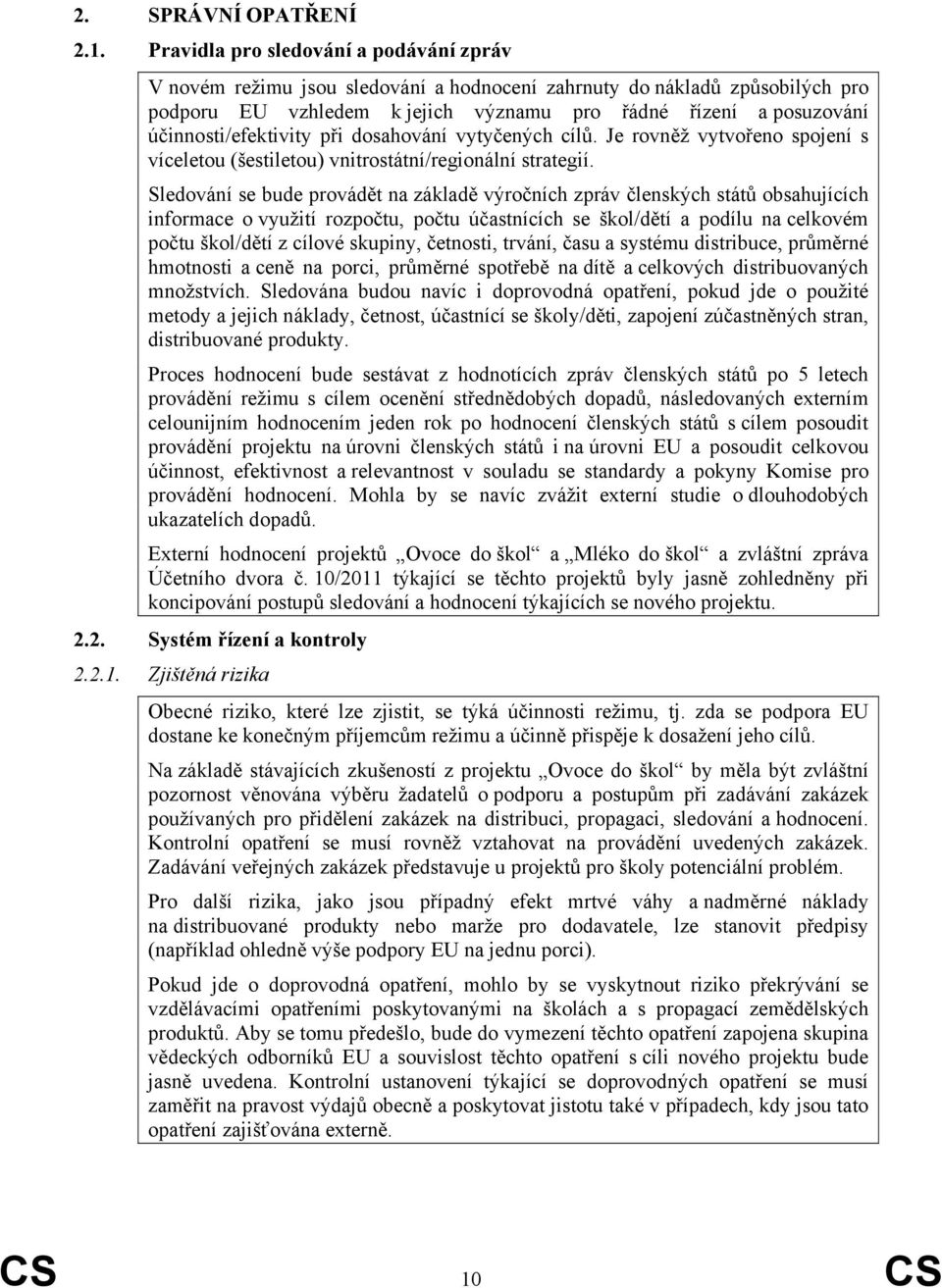 účinnosti/efektivity při dosahování vytyčených cílů. Je rovněž vytvořeno spojení s víceletou (šestiletou) vnitrostátní/regionální strategií.