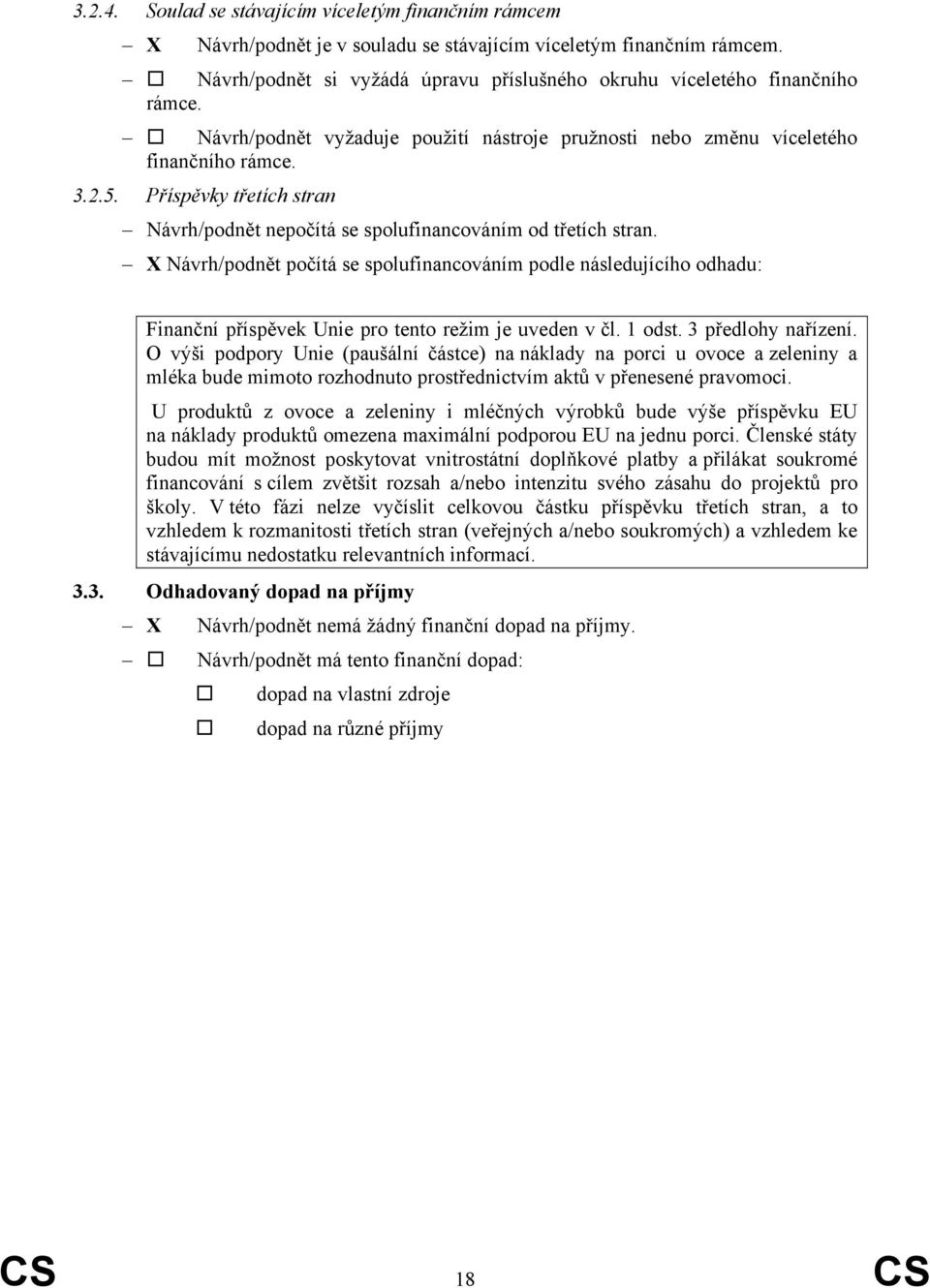 Příspěvky třetích stran Návrh/podnět nepočítá se spolufinancováním od třetích stran.