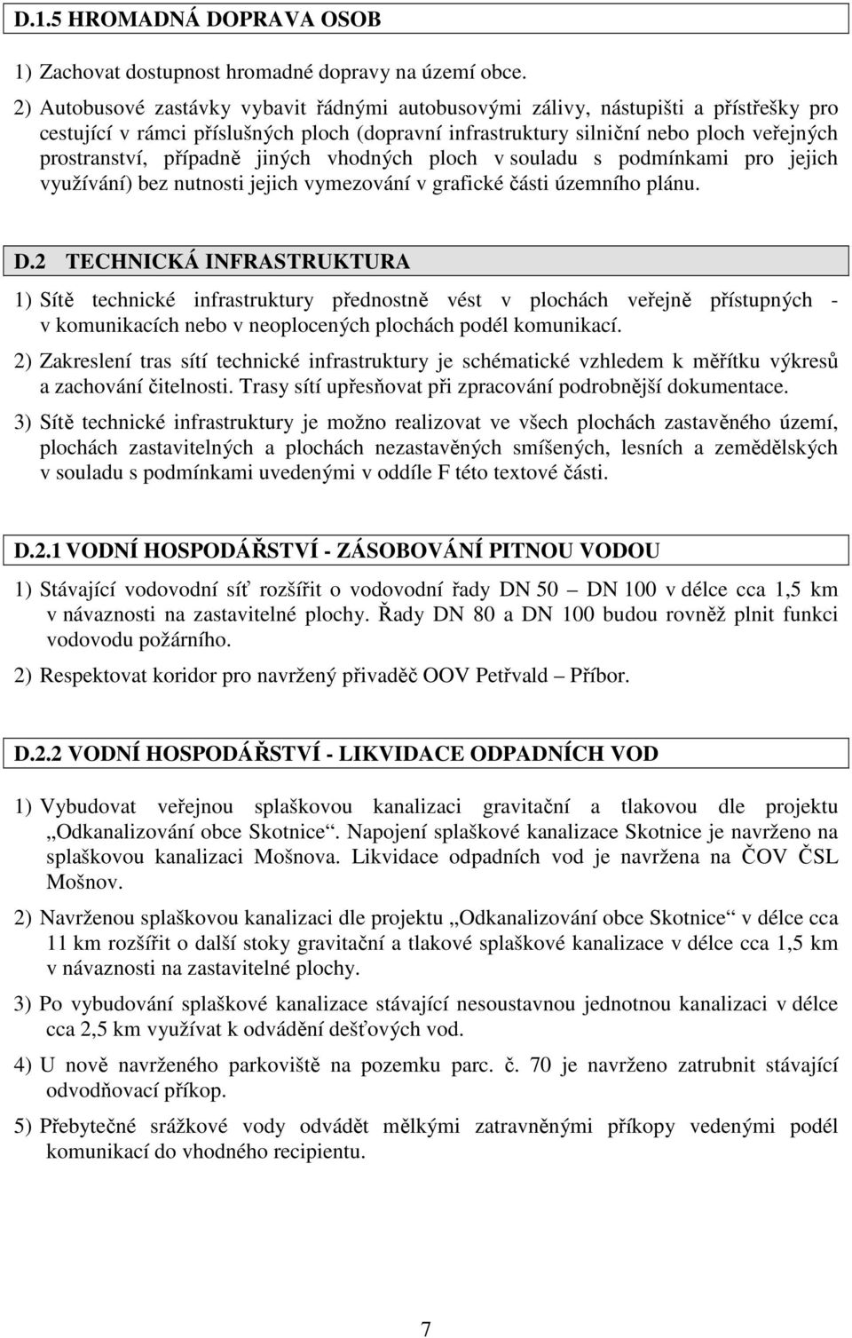 případně jiných vhodných ploch v souladu s podmínkami pro jejich využívání) bez nutnosti jejich vymezování v grafické části územního plánu. D.