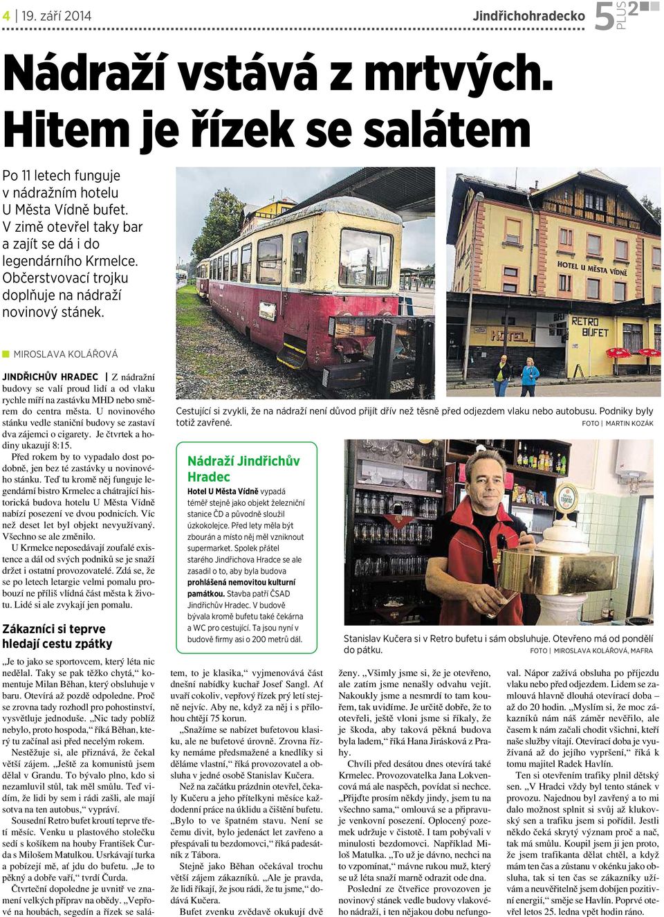 MIROSLAVA KOLÁŘOVÁ JINDŘICHŮV HRADEC Znádražní budovy se valí proud lidí aod vlaku rychle míří na zastávku MHD nebo směrem do centra města.