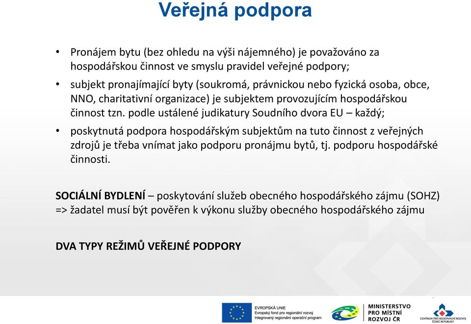 podle ustálené judikatury Soudního dvora EU každý; poskytnutá podpora hospodářským subjektům na tuto činnost z veřejných zdrojů je třeba vnímat jako podporu pronájmu