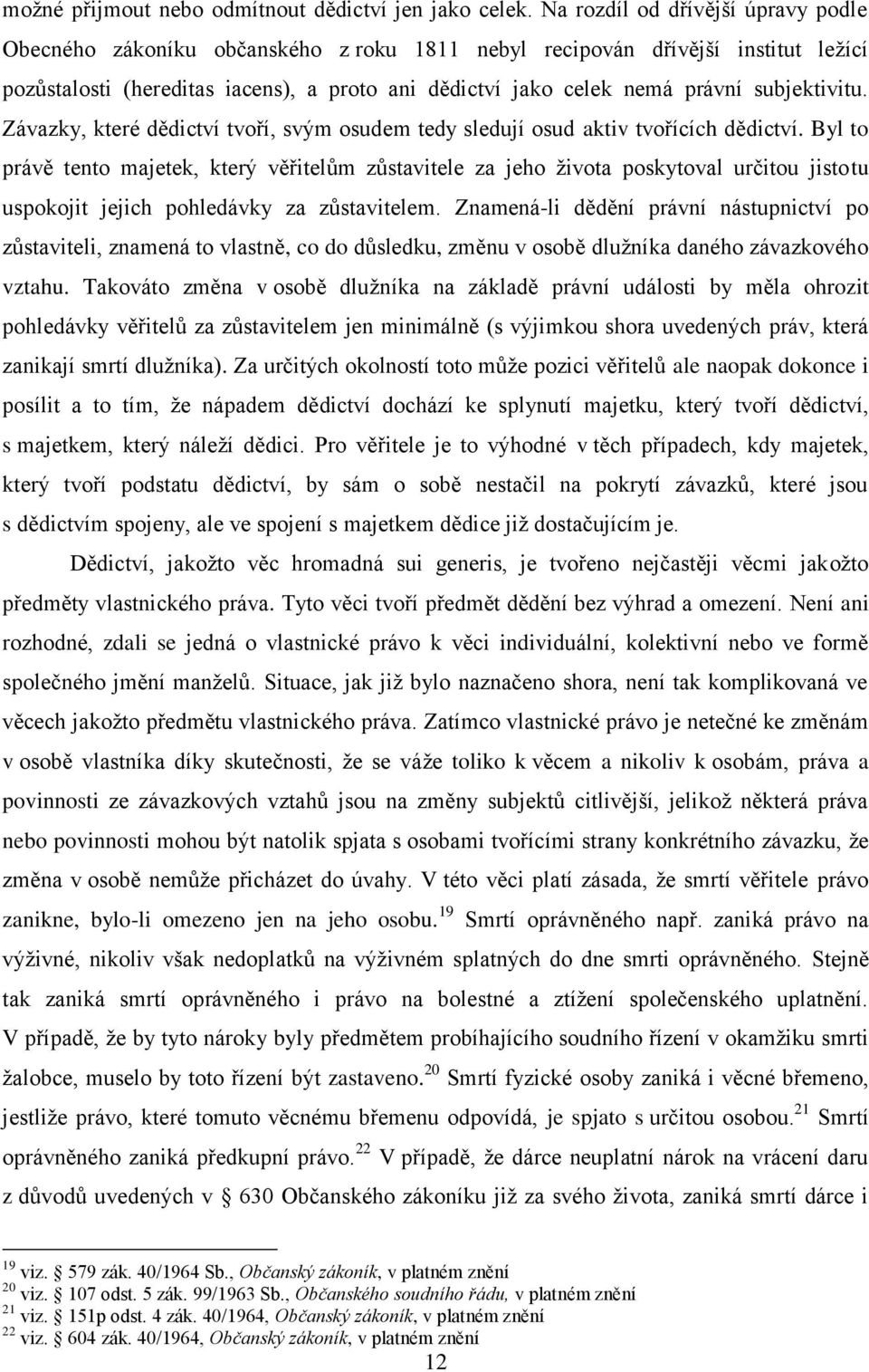 subjektivitu. Závazky, které dědictví tvoří, svým osudem tedy sledují osud aktiv tvořících dědictví.