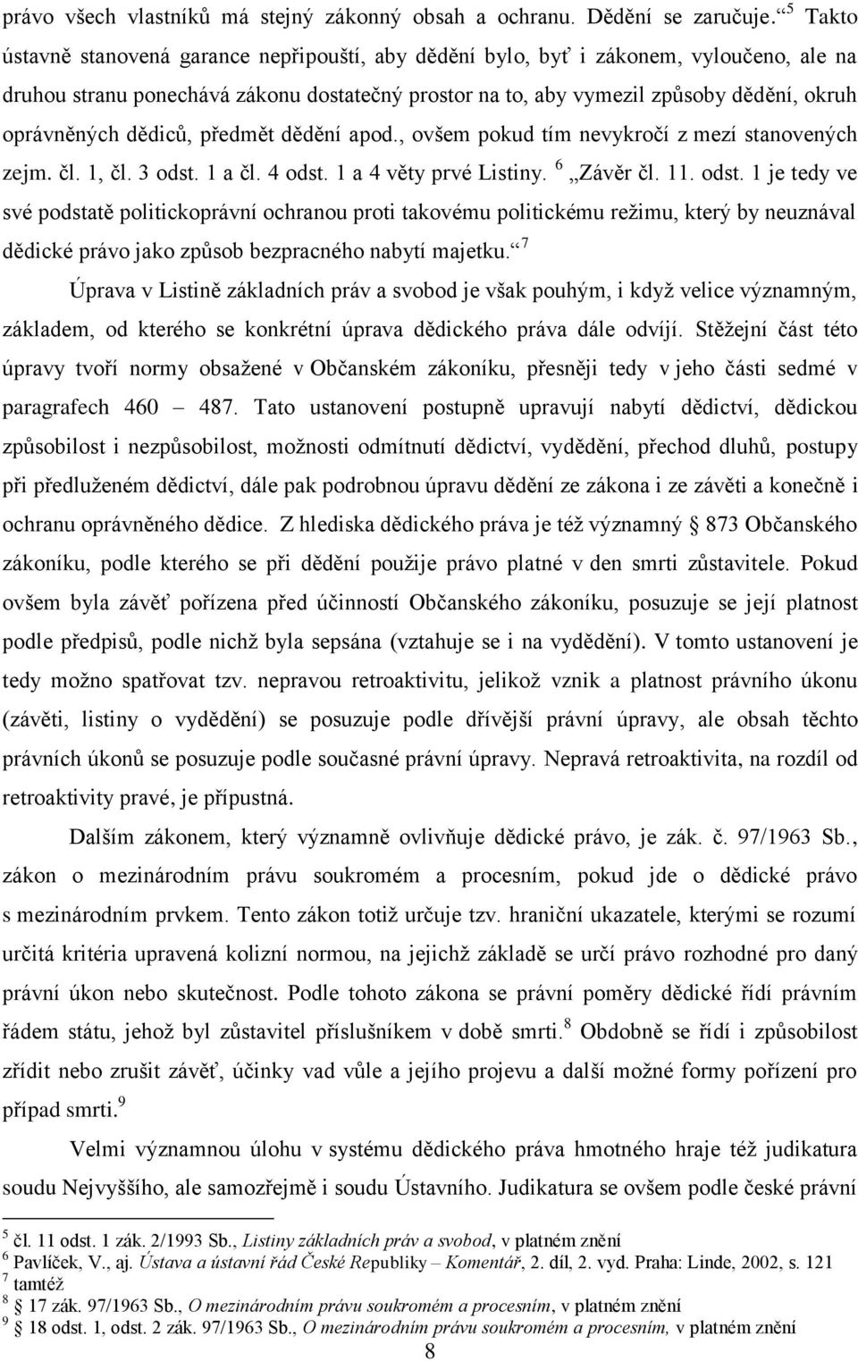 dědiců, předmět dědění apod., ovšem pokud tím nevykročí z mezí stanovených zejm. čl. 1, čl. 3 odst.