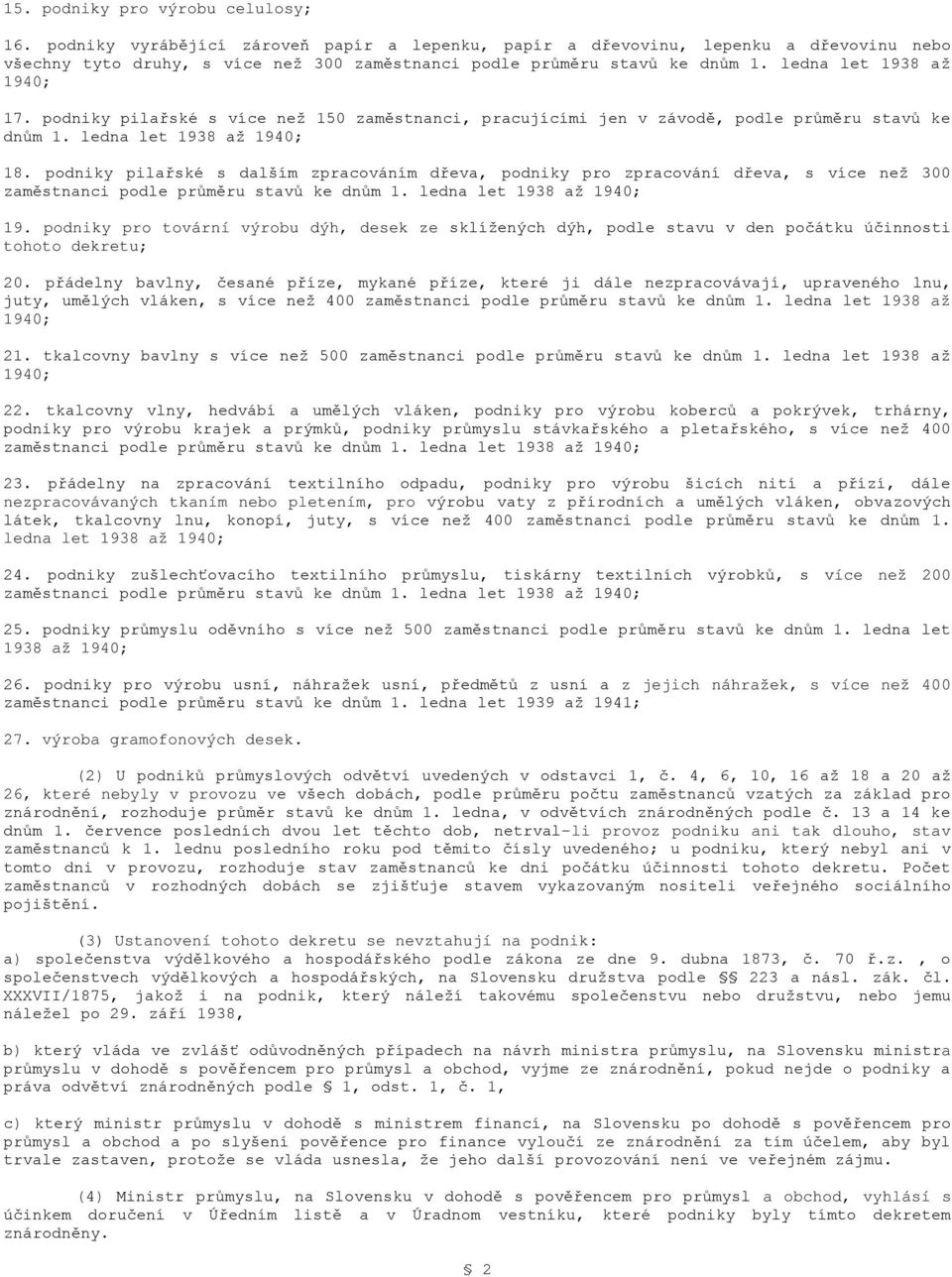 podniky pilařské s více než 150 zaměstnanci, pracujícími jen v závodě, podle průměru stavů ke dnům 1. ledna let 1938 až 1940; 18.