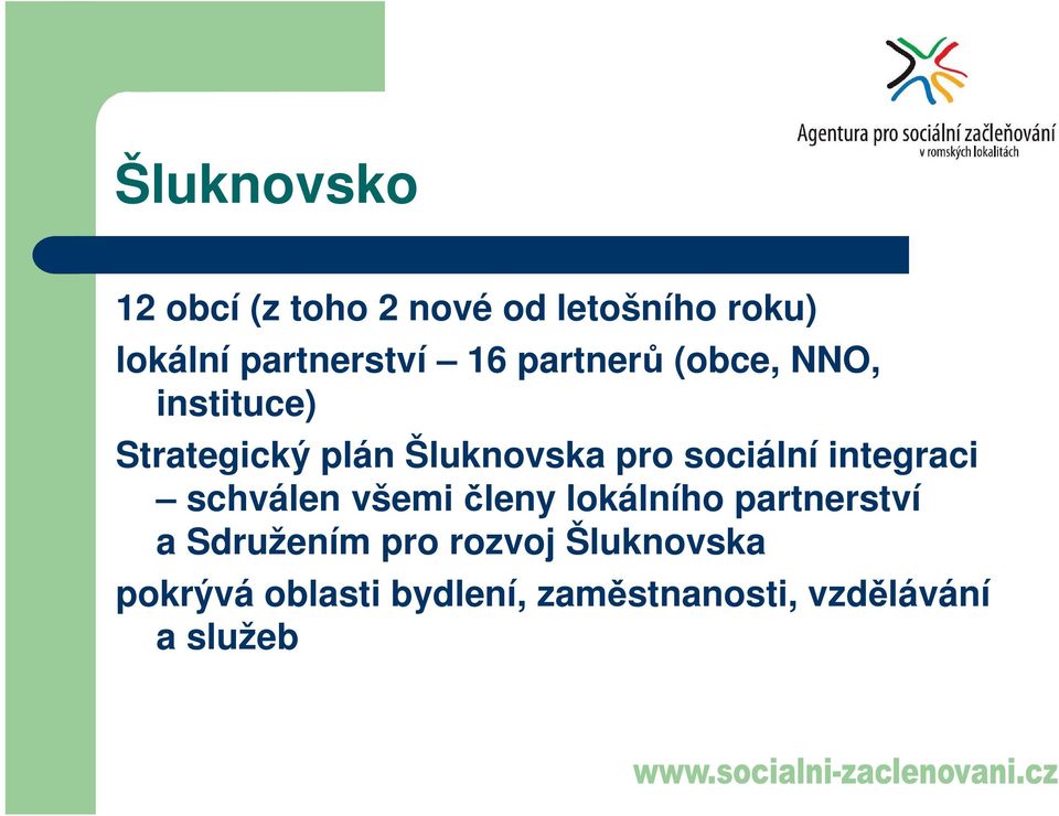 sociální integraci schválen všemi členy lokálního partnerství a Sdružením