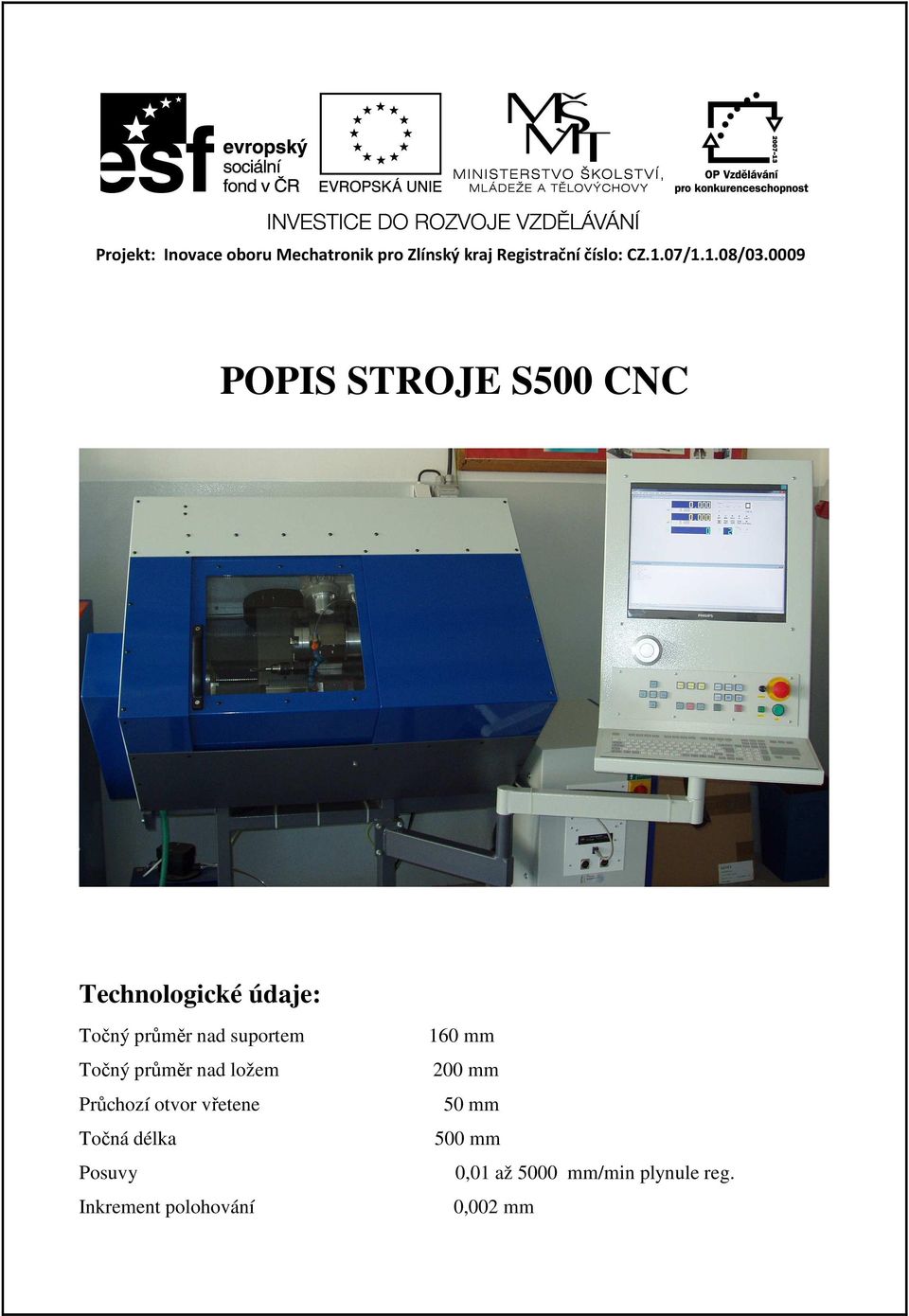 0009 POPIS STROJE S500 CNC Technologické údaje: Točný průměr nad suportem Točný