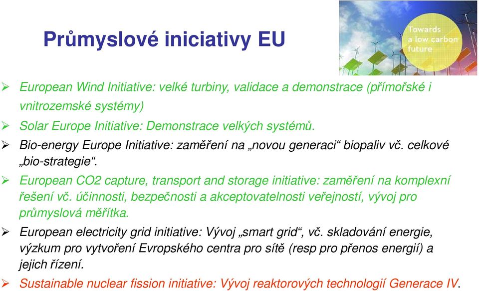 European CO2 capture, transport and storage initiative: zaměření na komplexní řešení vč. účinnosti, bezpečnosti a akceptovatelnosti veřejností, vývoj pro průmyslová měřítka.