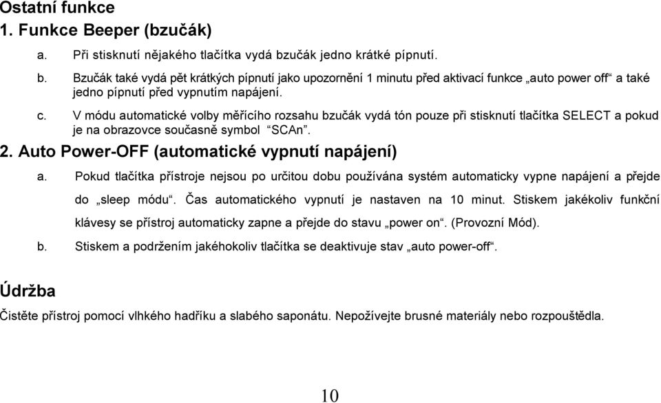 V módu automatické volby měřícího rozsahu bzučák vydá tón pouze při stisknutí tlačítka SELECT a pokud je na obrazovce současně symbol SCAn. 2. Auto Power-OFF (automatické vypnutí napájení) a.