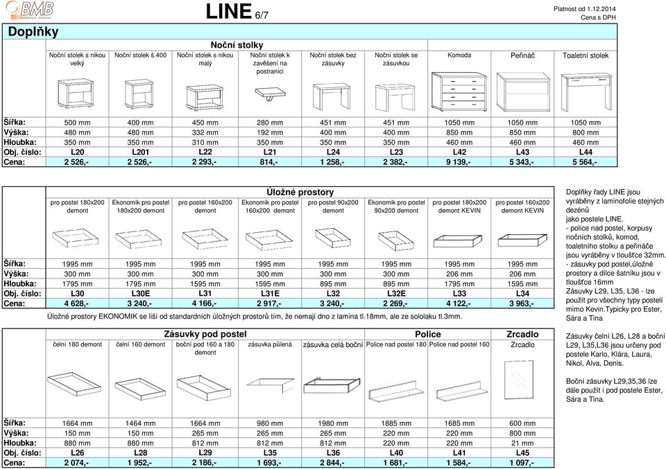 450 mm 280 mm 451 mm 451 mm 1050 mm 1050 mm 1050 mm Výška: 480 mm 480 mm 332 mm 192 mm 400 mm 400 mm 850 mm 850 mm 800 mm Hloubka: 350 mm 350 mm 310 mm 350 mm 350 mm 350 mm 460 mm 460 mm 460 mm Obj.