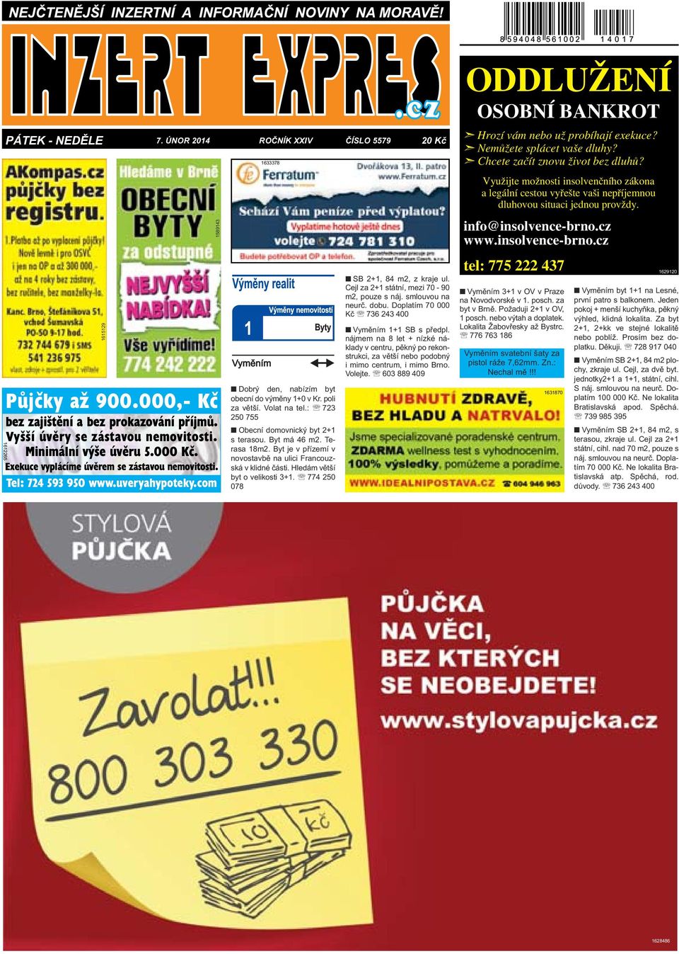 000,- Kč bez zajištění a bez prokazování příjmů. Vyšší úvěry se zástavou nemovitosti. Minimální výše úvěru 5.000 Kč. Exekuce vyplácíme úvěrem se zástavou nemovitosti. Tel: 724 593 950 www.