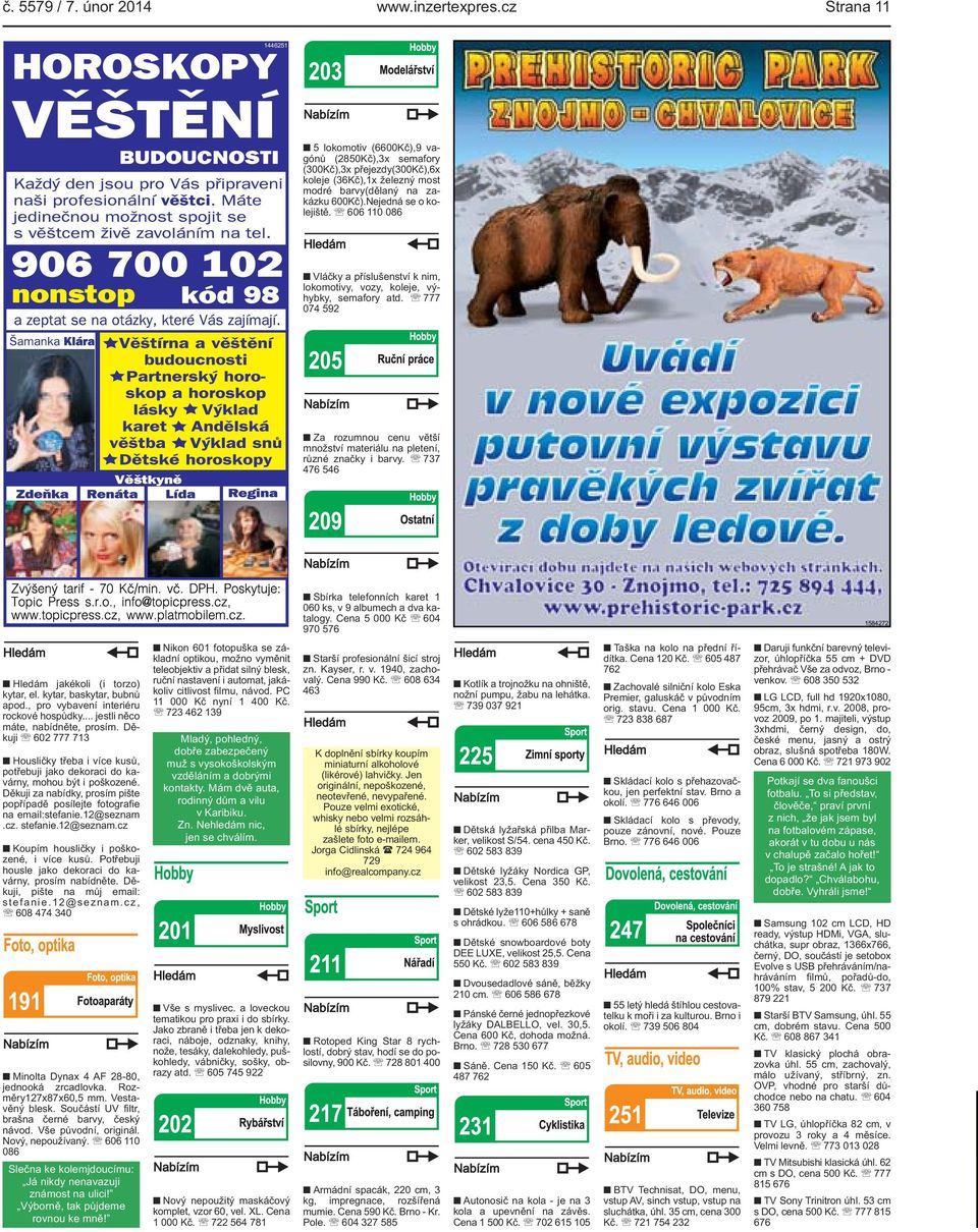 606 110 086 Vláčky a příslušenství k nim, lokomotivy, vozy, koleje, výhybky, semafory atd. 777 074 592 Za rozumnou cenu větší množství materiálu na pletení, různé značky i barvy.