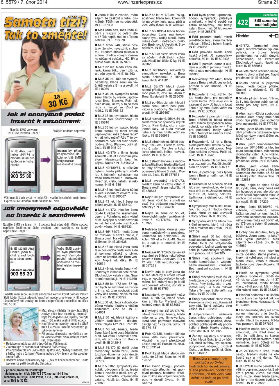 Váš SMS kód je xxxxxx (šestimístné číslo) Váš inzerát bude vydán v nejbližším vydání inzertních novin Inzert Expres s SMS kódem místo Vašeho tel. čísla.
