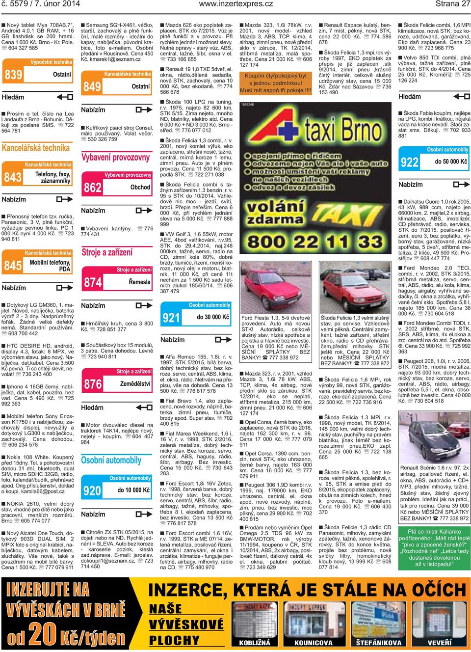 kmarek1@seznam.cz Mazda 626 eko poplatek zaplacen. STK do 7/2015. Vůz je plně funkčí a v provozu. Při rychlém jednání možnost slevy. Nutné opravy - starý vůz. ABS, central, tažné, šíbr, okna v el.