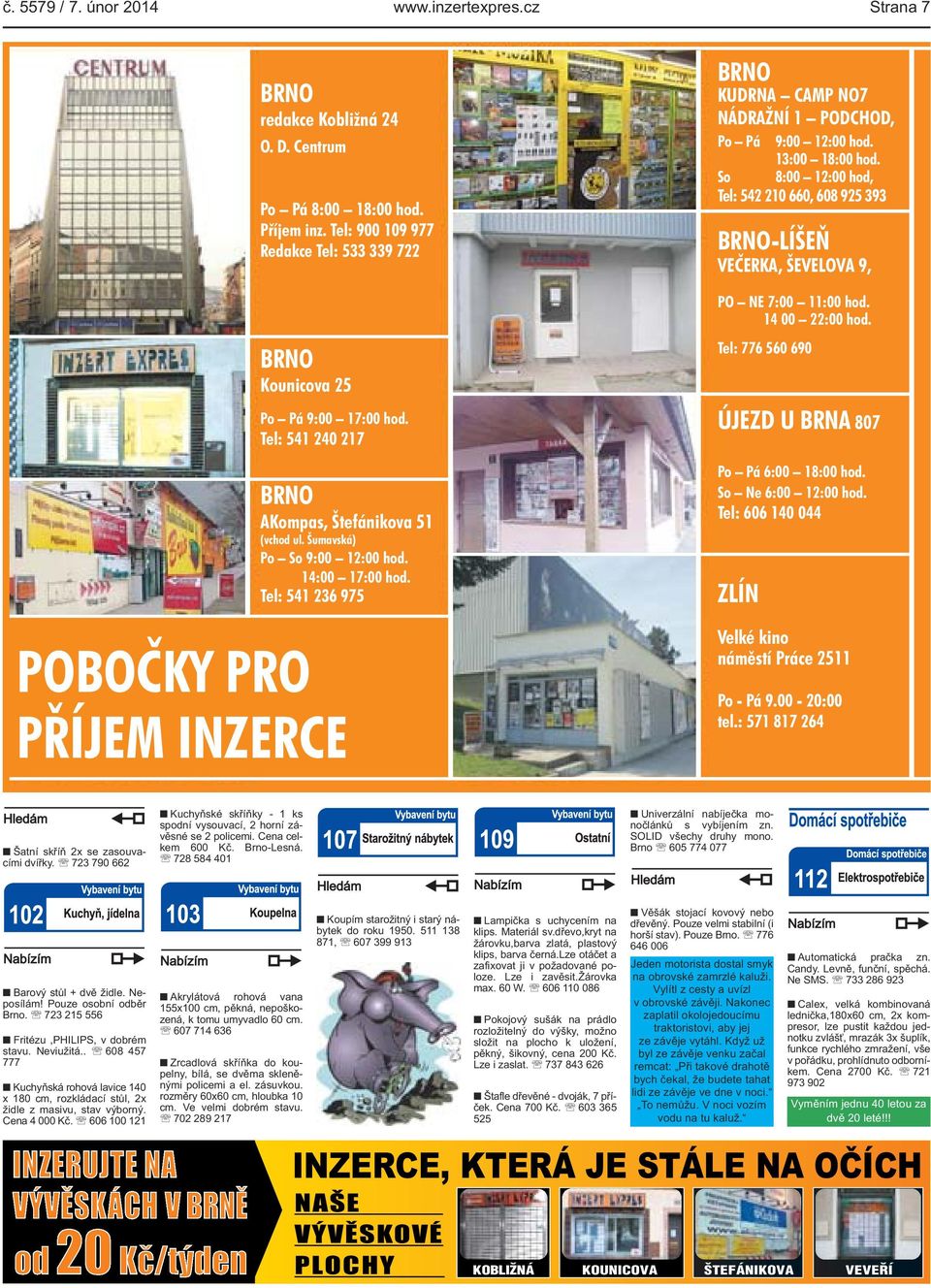 Tel: 541 236 975 PŘÍJEM INZERCE BRNO KUDRNA CAMP NO7 NÁDRAŽNÍ 1 PODCHOD, Po Pá 9:00 12:00 hod. 13:00 18:00 hod.